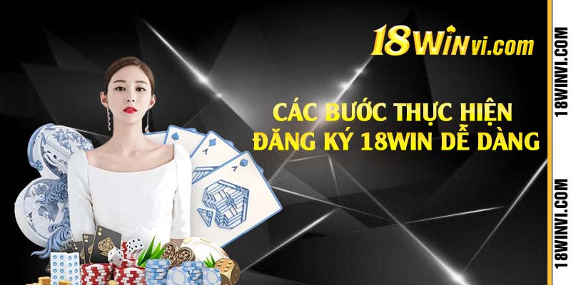 Các bước thực hiện đăng ký 18win dễ dàng