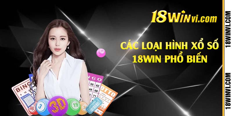 Các loại hình xổ số 18win phổ biến 