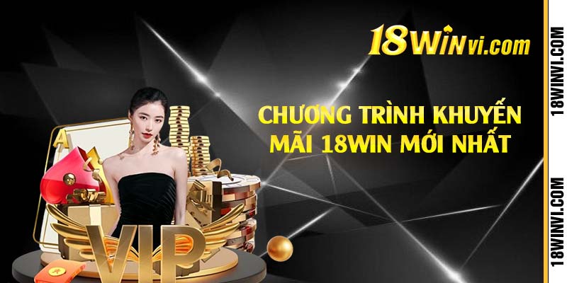 Chương trình khuyến mãi 18win mới nhất  