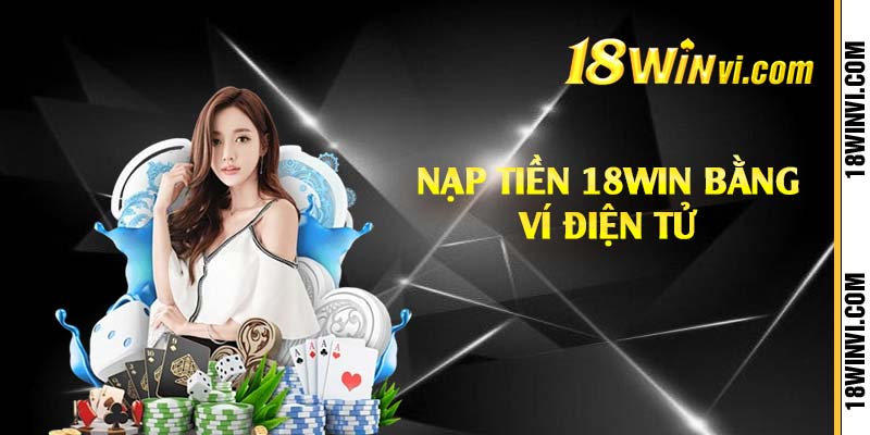 Nạp tiền 18win bằng ví điện tử 